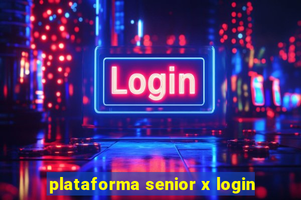 plataforma senior x login